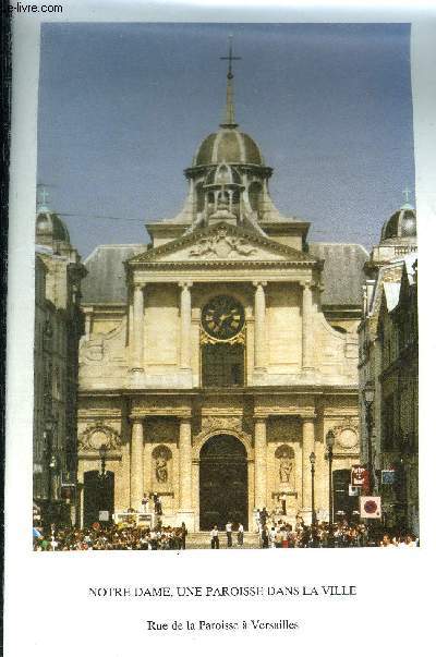 NOTRE DAME UNE PAROISSE DANS LA VILLE RUE DE LA PAROISSE A VERSAILLES.