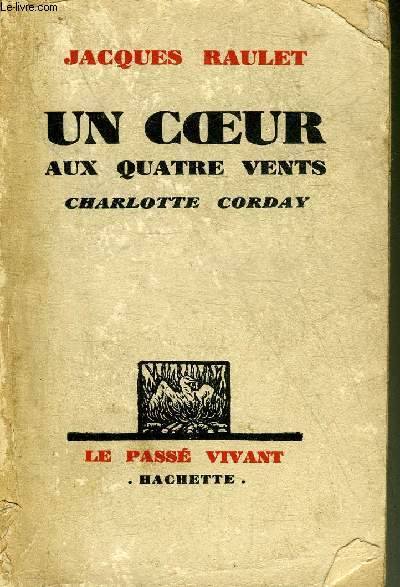 UN COEUR AUX QUATRE VENTS CHARLOTTE CORDAY - COLLECTION LE PASSE VIVANT.