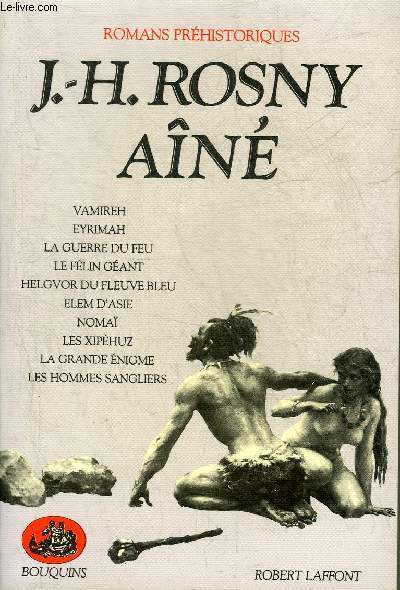 ROMANS PREHISTORIQUES - VAMIREH - EYRIMAH - LA GUERER DU FEU - LE FELIN GEANT - HELGVOR DU FLEUVE BLEU - ELEM D'ASIE - NOMAI - LES XIPEHUZ - LA GRANDE ENIGME - LES HOMMES SANGLIERS - COLLECTION BOUQUINS