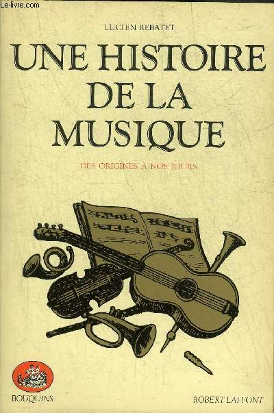 UNE HISTOIRE DE LA MUSIQUE DES ORIGINES A NOS JOURS - COLLECTION BOUQUINS.