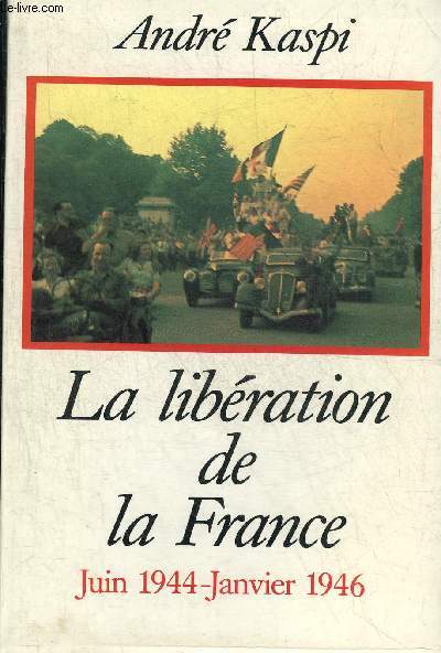 LA LIBERATION DE LA FRANCE JUIN 1944 - JANVIER 1946.