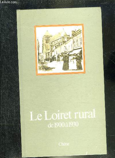 LE LOIRET RURAL DE 1900 A 1930.