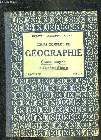 COURS COMPLET DE GEOGRAPHIE - COURS MOYEN ET CERTIFICAT D'ETUDES CONFORME AUX PROGRAMMES DE 1923 - ENSEIGNEMENT PRIMAIRE ET CLASSES ELEMENTAIRES DES LYCEES.