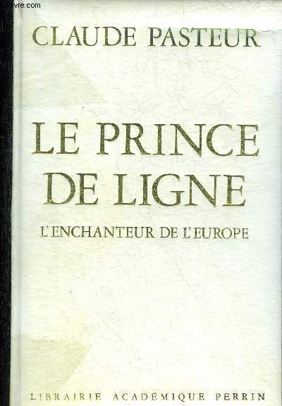 LE PRINCE DE LIGNE L'ENCHANTEUR DE L'EUROPE - COLLECTION PRESENCE DE L'HISTOIRE.