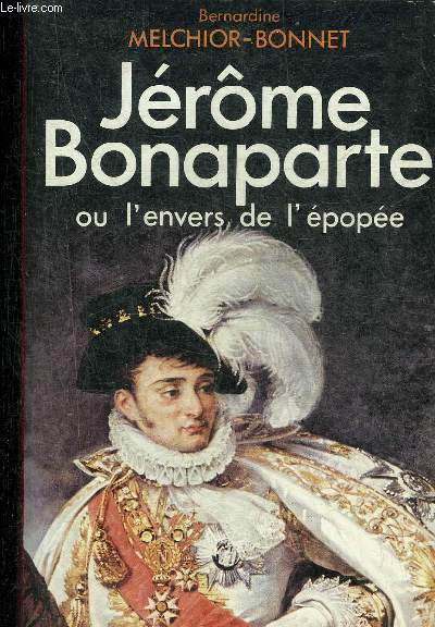 JEROME BONAPARTE OU L'ENVERS DE L'EPOPEE - COLLECTION PRESENCE DE L'HISTOIRE.