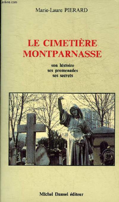 LE CIMETIERE MONTPARNASSE SON HISTOIRE SES PROMENADES SES SECRETS.