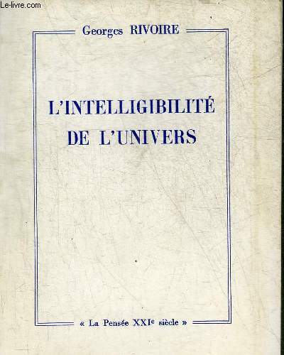 L'INTELLIGIBILITE DE L'UNIVERS - COLLECTION LA PENSEE XXIE SIECLE.