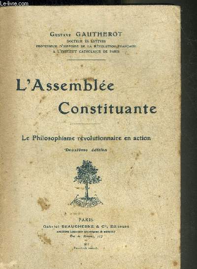 L'ASSEMBLEE CONSTITUANTE - LE PHILOSOPHISME REVOLUTIONNAIRE EN ACTION - DEUXIEME EDITION.