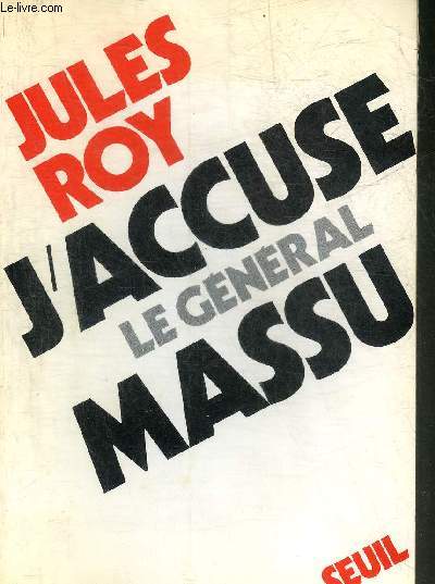 J'ACCUSE LE GENERAL MASSU - COLLECTION L'HISTOIRE IMMEDIATE.