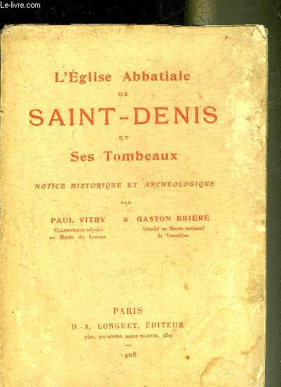 L'EGLISE ABBATIALE DE SAINT DENIS ET SES TOMBEAUX - NOTICE HISTORIQUE ET ARCHEOLOGIQUE.