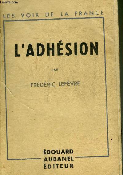L'ADHESION - ESSAIS ET PORTRAITS - COLLECTION LES VOIX DE LA FRANCE.