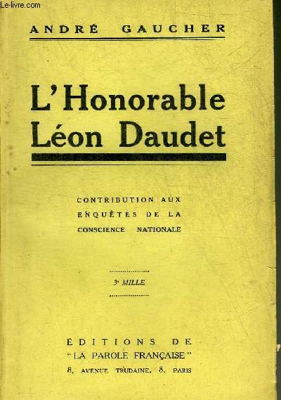 L'HONORABLE LEON DAUDET - CONTRIBUTION AUX ENQUETES DE LA CONSCIENCE NATIONALE.