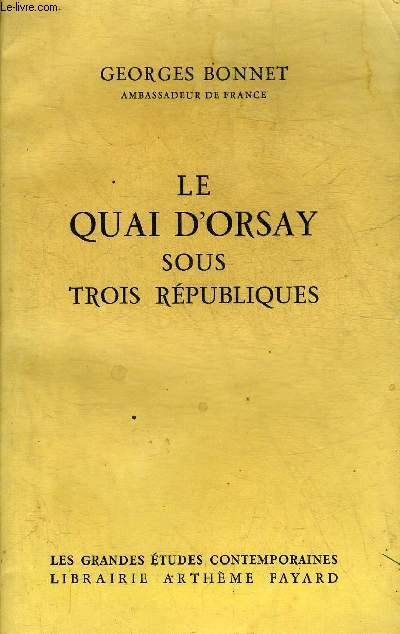 LE QUAI D'ORSAY SOUS TROIS REPUBLIQUES 1870-1961 + ENVOI DE L'AUTEUR.