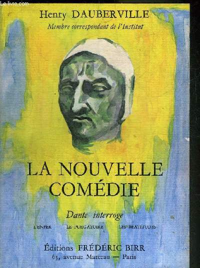 LA NOUVELLE COMEDIE - DANTE INTERROGE L'ENFER LE PURGATOIRE LES BEATITUDES + ENVOI DE L'AUTEUR.