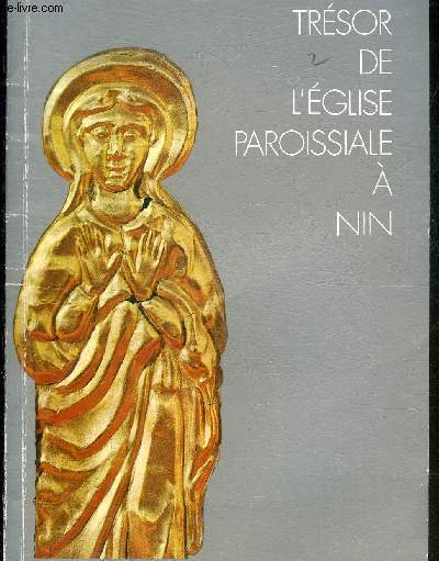 TRESOR DE L'EGLISE PAROISSIALE A NIN.