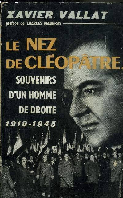 LE NEZ DE CLEOPATRE SOUVENIRS D'UN HOMME DE DROITE 1919-1944