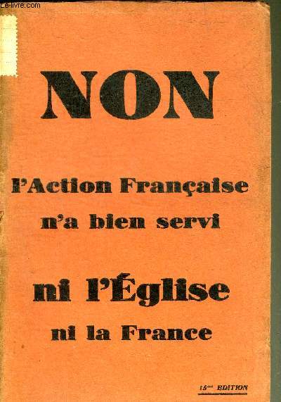 NON L'ACTION FRANCAISE N'A BIEN SERVI NI L'EGLISE NI LA FRANCE.