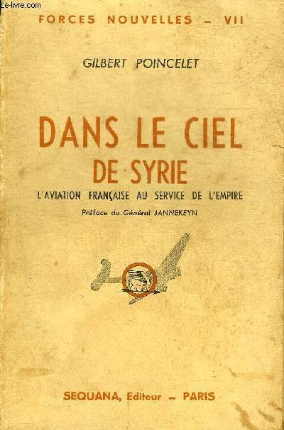 DANS LE CIEL DE SYRIE L'AVIATION FRANCAISE AU SERVICE DE L'EMPIRE - COLLECTION FORCES NOUVELLES VII.