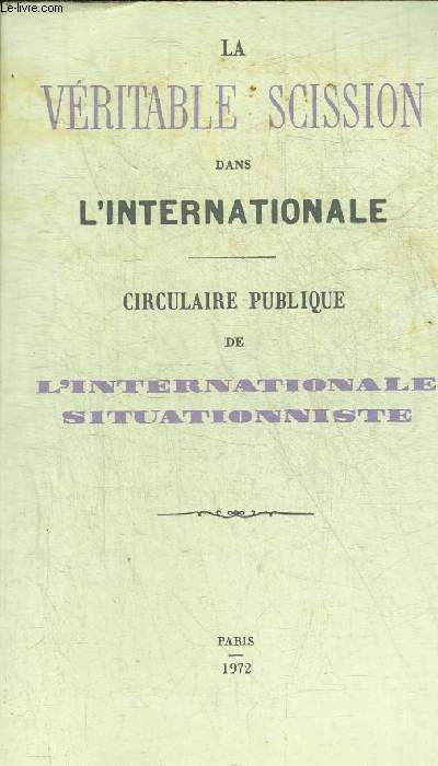 INTERNATIONALE SITUATIONNISTE - LA VERITABLE SCISSION DANS L'INTERNATIONALE.