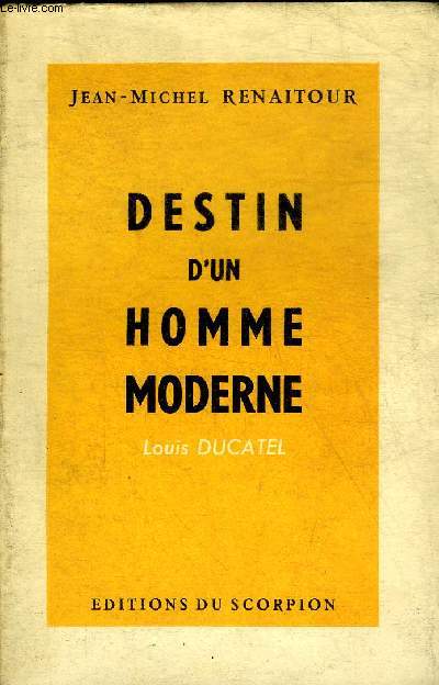 DESTIN D'UN HOMME MODERNE - LOUIS DUCATEL.