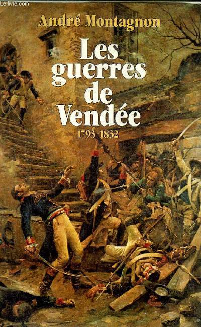 LES GUERRES DE VENDEE 1793-1832.