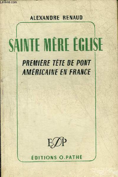 SAINTE MERE EGLISE PREMIERE TETE DE PONT AMERICAINE EN FRANCE 6 JUIN 1944.