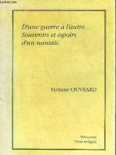 D'UNE GUERRE A L'AUTRE ... SOUVENIRS ET ESPOIRS D'UN NANTAIS + ENVOI DE L'AUTEUR.