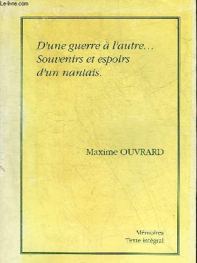 D'UNE GUERRE A L'AUTRE ... SOUVENIRS ET ESPOIRS D'UN NANTAIS + ENVOI DE L'AUTEUR.