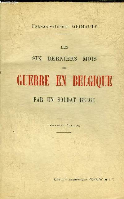 LES SIX DERNIERS MOIS DE GUERRE EN BELGIQUE PAR UN SOLDAT BELGE.