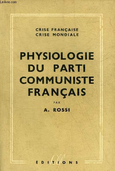 PHYSIOLOGIE DU PARTI COMMUNISTE FRANCAIS - CRISE FRANCAISE CRISE MONDIALE.