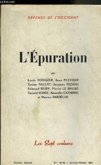 DEFENSE DE L'OCCIDENT N39-40 JANVIER FEVRIER 1957 - NUMERO SPECIAL - L'EPURATION PAR LOUIS ROUGIER JEAN PLEYBER XAVIER VALLAT JACQUES ISORNI EDMOND RUBY PIERRE LE BAUBE BERNARD VORGE ALEXANDRE CATHRINE ET MAURICE BARDECHE.