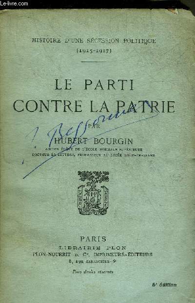 LE PARTI CONTRE LA PATRIE - HISTOIRE D'UNE SECESSION POLITIQUE 1915-1917.