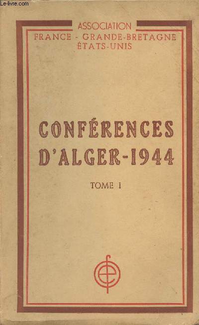 Confrence d'Alger - 1944 - Tome I