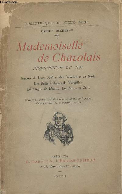 Mademoiselle de Charolais, procureuse du roi - Amours de Louis XV et des Demoiselles de Nesle - Les Petits Cabinets de Versailles - Les Orgies de Madrid - Le Parc aux cerfs.