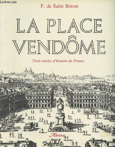 La place Vendme - Trois sicles d'histoire de France