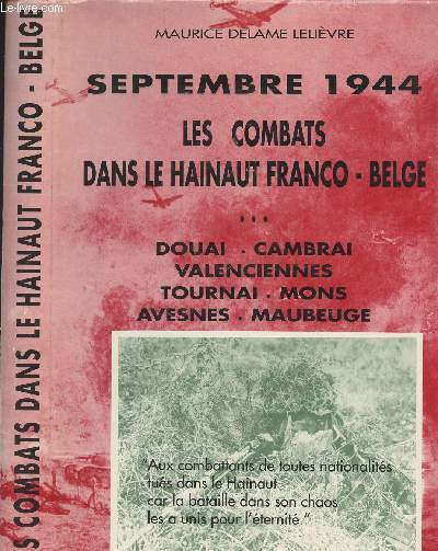Septembre 1944, Les combats dans le Hainaut Franco-Belge... Douai, Cambrai, Valenciennes, Tournai, Mons, Avesnes, Maubeuge.