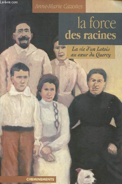 La force des racines - La vie d'un Lotois au coeur du Quercy