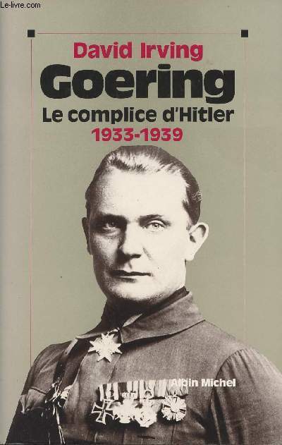 Goering - Tome I Le complice d'Hitler 1933-1939 et Tome II Le Marchal du Reich 1939-1946