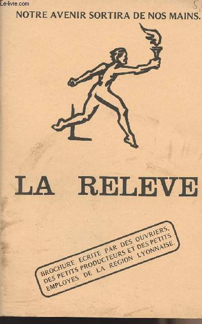 La Relve : Notre avenir sortire de nos mains - Brochure crite par des ouvriers, des petits producteurs et des petits employs de la rgion Lyonnaise