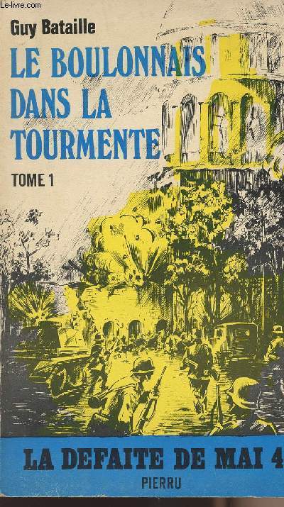 Le boulonnais dans la tourmente - tome 1 La dfaite de mai 1940