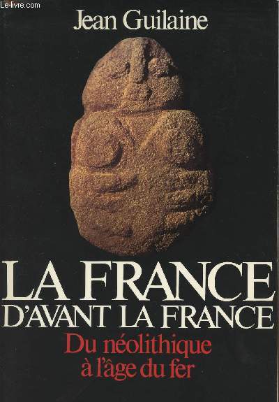 La France d'avant la France - Du nolithique  l'ge de fer