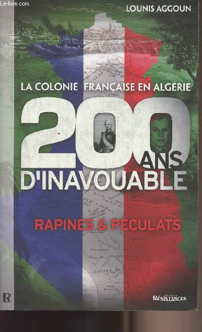 La colonie franaise en Algrie, 200 ans d'inavouable - rapines & pculats