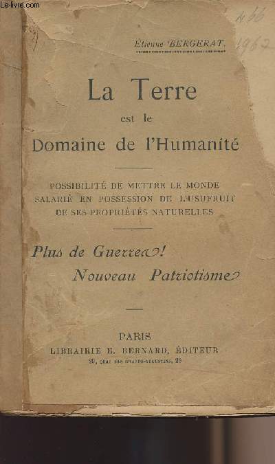 La terre est le domaine de l'humanit - Possibilit de mettre le monde salari en possession de l'usufruit de ses proprits naturelles. Plus de guerres ! Nouveau patriotisme