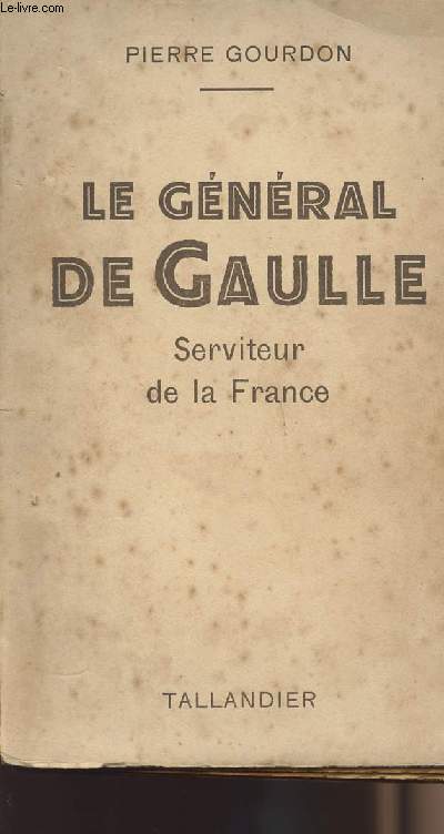 Le Gnral de Gaulle - serviteur de la France