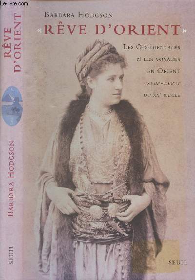 Rve d'Orient - Les occidentales et les voyages en Orient XVIIIe-dbut du XXe sicle
