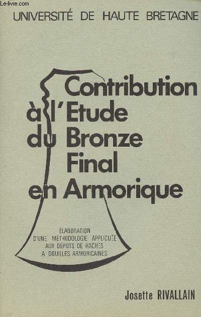 Contribution  l'tude du Bronze Final en Armorique - Elaboration d'une mthodologie applique aux dpots de haches  douilles armoricaines