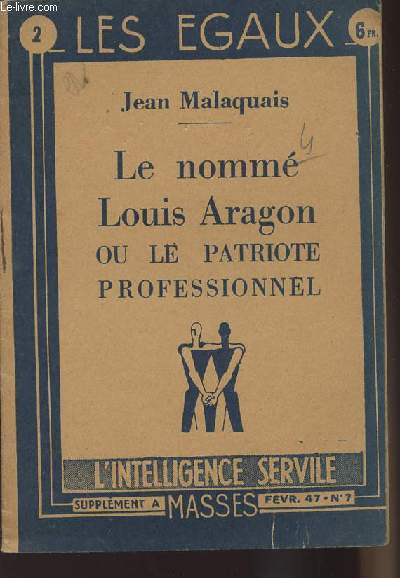 Les égaux n°2 : Le nommé Louis Aragon ou le patriote professionnel - Malaquai... - Photo 1/1