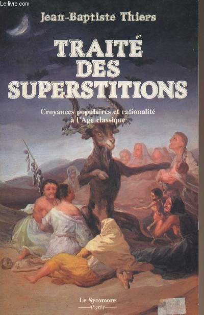 Trait des superstitions - Croyances populaires et rationalit  l'Age classique