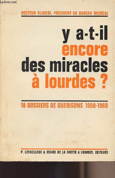 Y a-t-il encore des miracles  Lourdes? 18 dossiers de gurisons 1950-1969