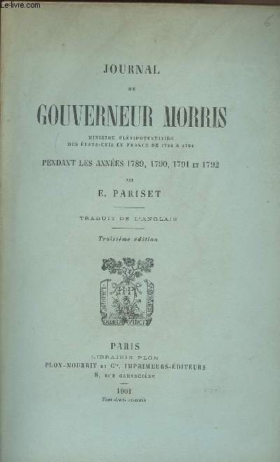 Journal de Gouverneur Morris ministre plnipotextiaire des Etats-Unis en France de 1792  1794 pendant les annes 1789, 1790, 1791 et 1792